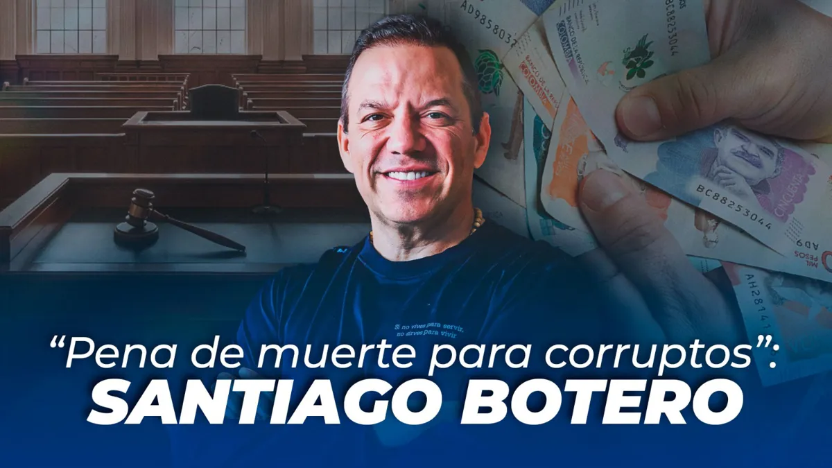 “Pena de muerte para corruptos”: propuesta del candidato presidencial Santiago Botero
